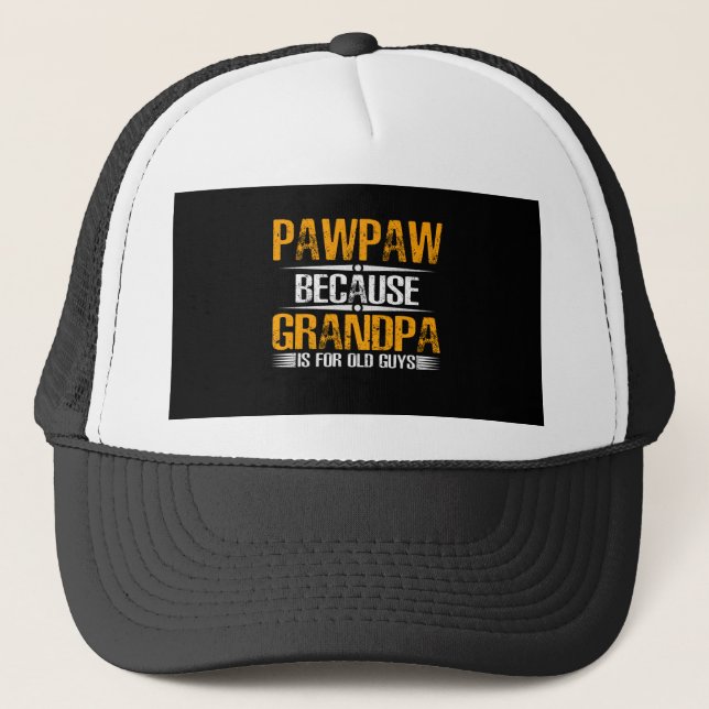 Pawpaw Because Grandpa For Old Guys Trucker Hat (Front)