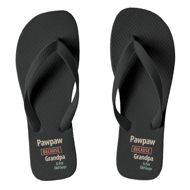 PawPaw Because Grandpa Is For Old Guys Thongs (Footbed)