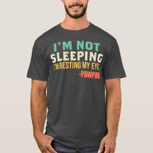 Pawpaw I'm Not Sleeping I'm Resting My Eyes T-Shirt