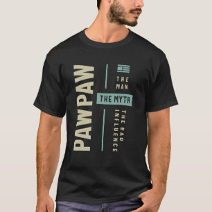 Pawpaw Man Myth The Bad Influence Dad and Grandpa T-Shirt