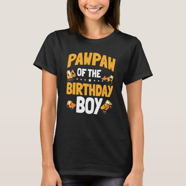 Pawpaw Of The Birthday Boy Construction Worker Bda T-Shirt (Front)