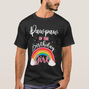 Pawpaw Of The Birthday Girl Rainbow Theme Family B T-Shirt