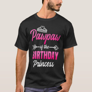 Pawpaw Of The Birthday Princess Party Bday Celebra T-Shirt