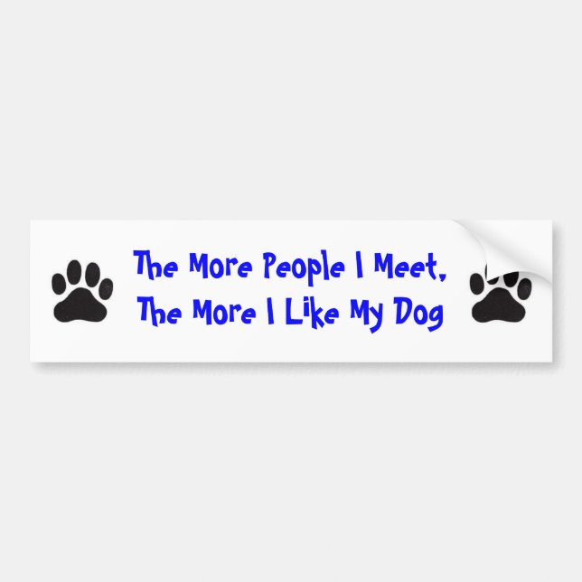 PawPrint More People I Meet, More I Like My Dog Bumper Sticker (Front)