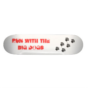 PawPrintTrail, Run with the BIG Dogs Skateboard