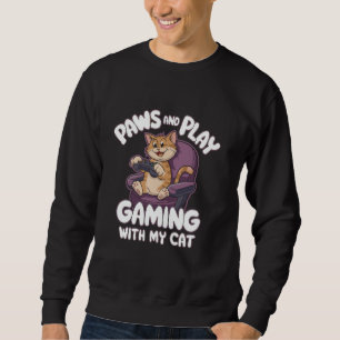 Paws and play Gaming with my cat Playing Video Gam Sweatshirt