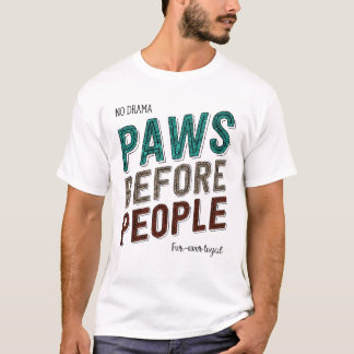 Paws Before People: No Drama, Fur-Ever Loyal T-Shirt