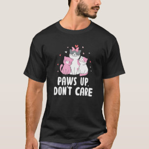 Paws Up Don't Care Cat Couples Kitten Cat Mom T-Shirt