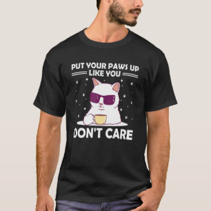 Paws Up Like You Don't Care Cat   Kitten Humour 1 T-Shirt