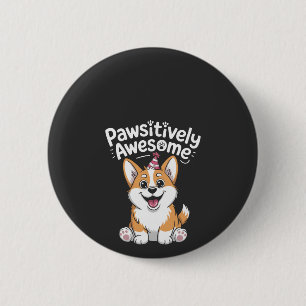 Pawsitively Awesome Corgi Birthday Dog Shirt 6 Cm Round Badge