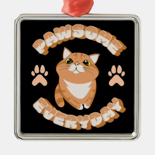 Pawsome everyday metal ornament