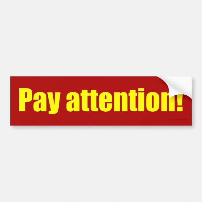 Pay Attention! Bumper Sticker (Front)