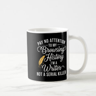 Pay attention to browsing history a writer funny coffee mug