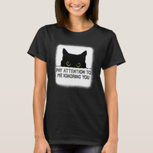 Pay Attention To Me Ignoring You Cat_2 T-Shirt