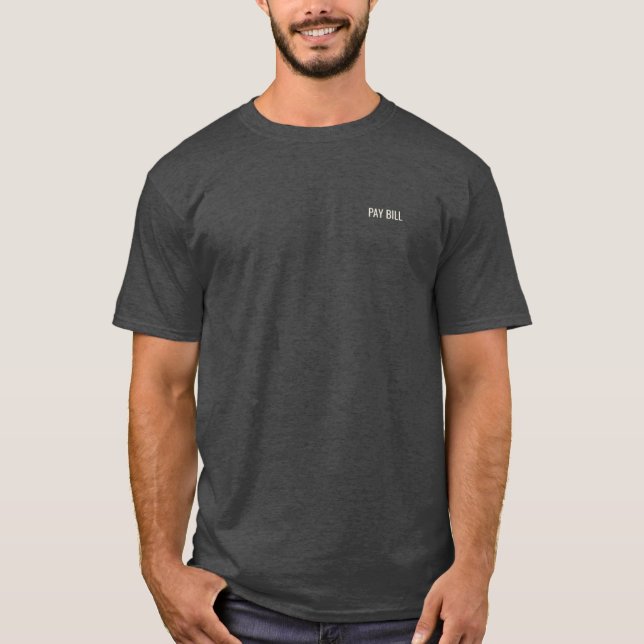 PAY BILL Minimalist Humour T-Shirt (Front)
