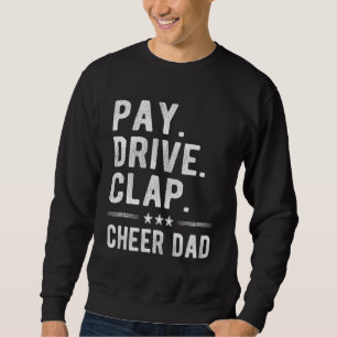 Pay Drive Clap Cheer Dad Cheerleading Father Cheer Sweatshirt