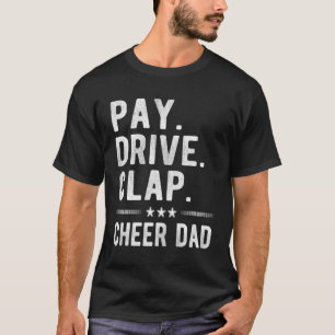 Pay Drive Clap Cheer Dad Cheerleading Father Cheer T-Shirt