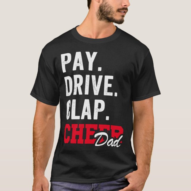 Pay Drive Clap Cheer Dad Cheerleading Father day C T-Shirt (Front)