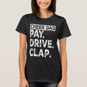 Pay Drive Clap Cheer Dad Funny Cheerleading Dad Fa T-Shirt