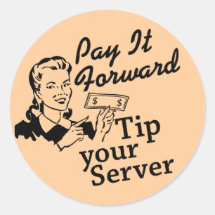 Pay It Forward, Tip Your Server Classic Round Sticker