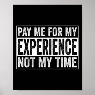 Pay Me For My Experience Not For My Time, Experts Poster