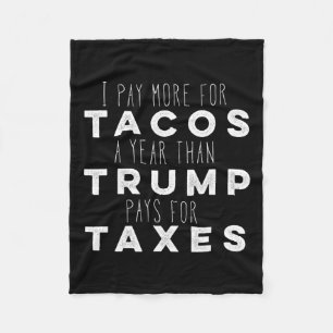Pay More For Tacos A Year Than Trump Pays For Taxe Fleece Blanket