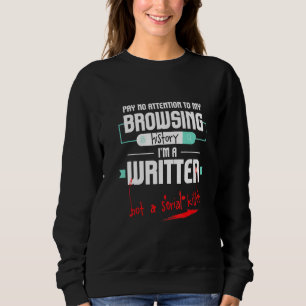 Pay No Attention To My Browsing History Im A Write Sweatshirt
