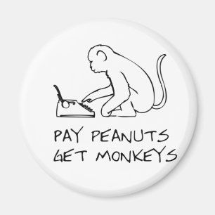 Pay peanuts, get monkeys - Magnet