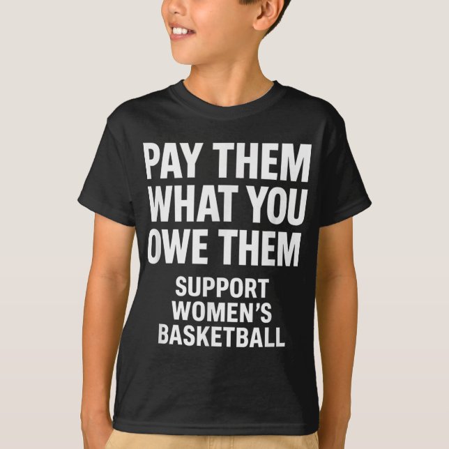 Pay Them What You Owe Them, Support Womens Basketb T-Shirt (Front)