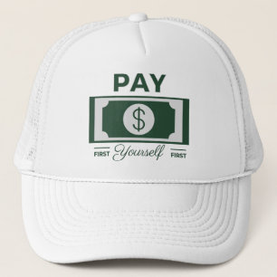 Pay Yourself First Financial Wisdom Motivational Trucker Hat