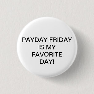 PAYDAY FRIDAY IS MY FAVORITE DAY! 3 CM ROUND BADGE