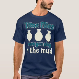 Paying in the Mud Funny Pottery Clay Kiln T-Shirt
