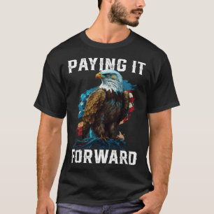Paying It Forward American Bald Eagle America 4th  T-Shirt