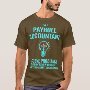 Payroll Accountant I Solve Problems Gift Item T-Shirt