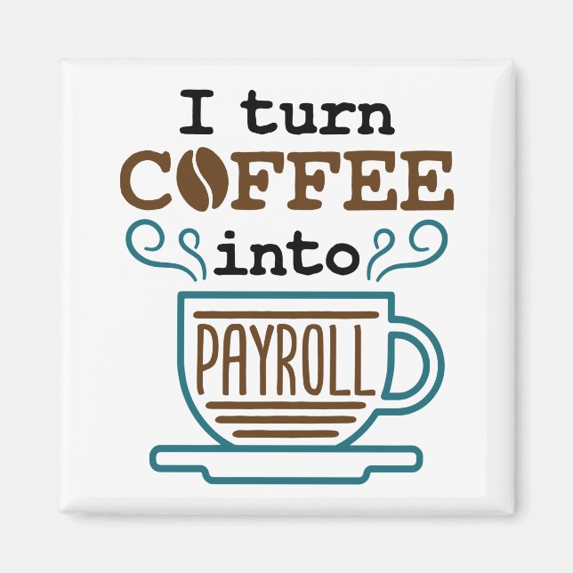 Payroll Clerk I Turn Coffee Into Payroll Magnet (Front)