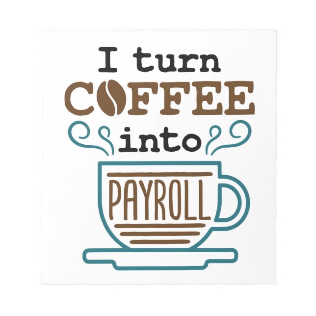 Payroll Clerk I Turn Coffee Into Payroll Notepad (Front)