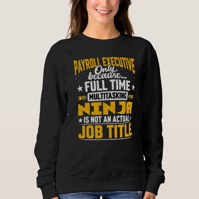 Payroll Executive Job Title Payroll Administrator  Sweatshirt (Front)