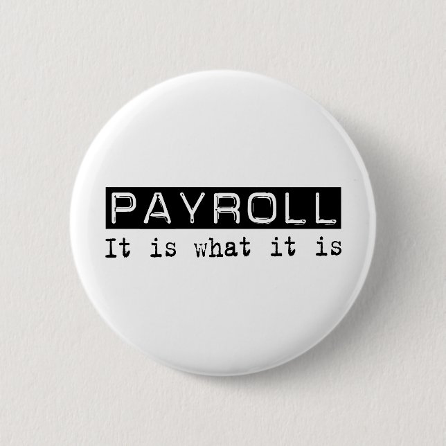 Payroll It Is 6 Cm Round Badge (Front)