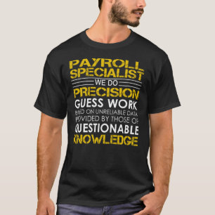 Payroll Specialist Precision Work T-Shirt