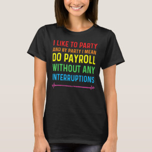 Payroll Specialist Rainbow I Like To Party No Inte T-Shirt