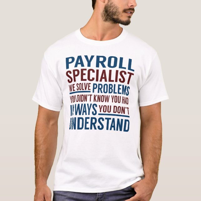 Payroll Specialist Solve Problems T-Shirt (Front)