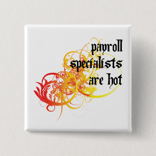 Payroll Specialists Are Hot 15 Cm Square Badge