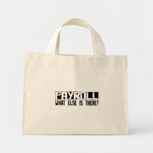 Payroll What Else Is There? Mini Tote Bag
