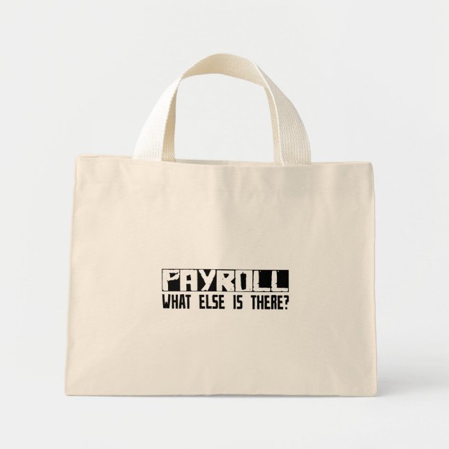 Payroll What Else Is There? Mini Tote Bag (Front)