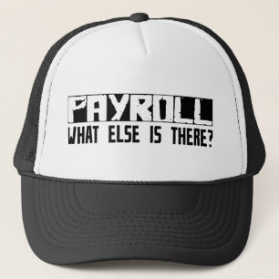 Payroll What Else Is There? Trucker Hat
