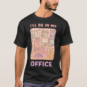 Pc Gaming I'll Be In My Office Hardware Nerd Pc Ga T-Shirt
