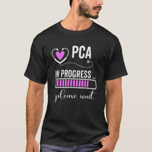 Pca In Progress Please Wait For Future Pca T-Shirt