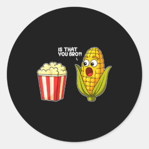 Pcorn Is That You Bro Corn Funny Food Pun Sarcasti Classic Round Sticker