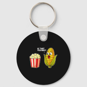 Pcorn Is That You Bro Corn Funny Food Pun Sarcasti Key Ring