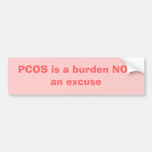 PCOS is a burden NOT an excuse Bumper Sticker (Front)